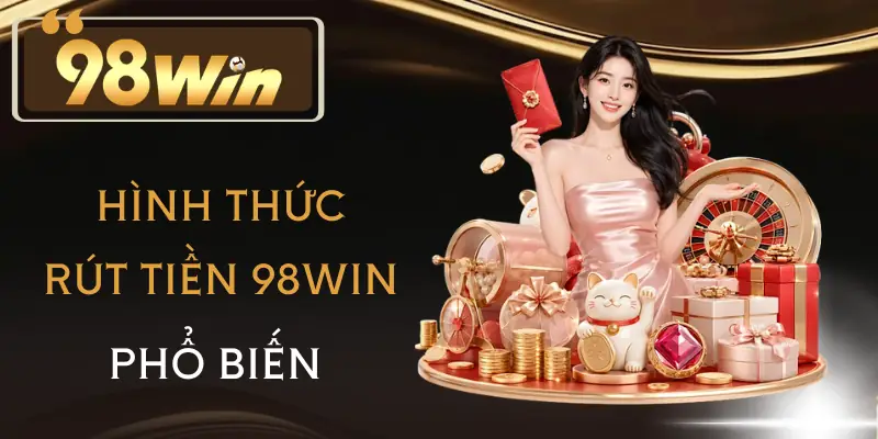 rut-tien-98win-phuong-thuc